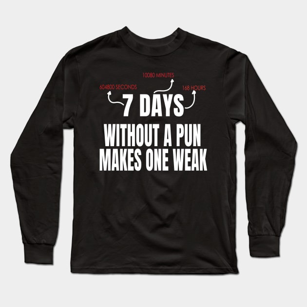 7 Days Without A Pun Makes One Weak Funny Gift Long Sleeve T-Shirt by MaryMary